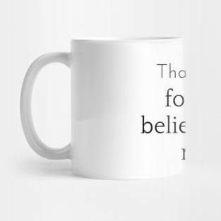 Thank you for not believing in me. Mug